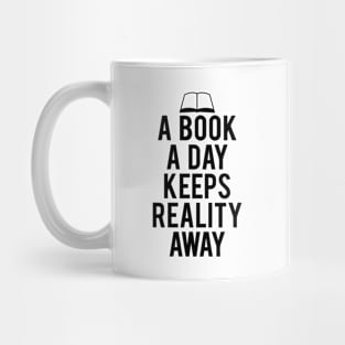 A Book A Day Keeps Reality Away quotes Mug